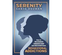 Serenity: How to Recognize, Understand, and Recover from Behavioral Addictions