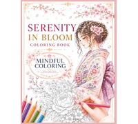 SERENITY IN BLOOM COLORING BOOK: MINDFUL COLORING, Choose a page by intuition and enjoy the message meant for you