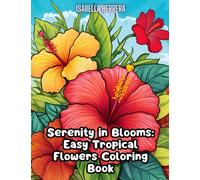 Serenity in Blooms: Easy Tropical Flowers Coloring Book: Escape to a Botanical Paradise with Tropical Flower Designs