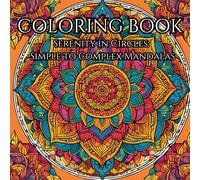 Serenity in Circles: Adult Coloring Book for Mind Clarity: Relax and Unwind with the Beauty of Everything Beyond the Busy Life