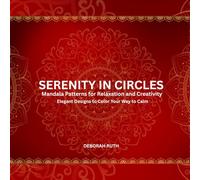 Serenity in Circles: Mandala Patterns for Relaxation and Creativity (Mindful Mandala Collections)