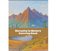 Serenity in Nature: A Stress Relief Coloring Book of Peaceful Landscapes and Calming Florals for Adults