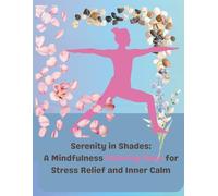 Serenity in Shades A Mindfulness Coloring Book for Stress Relief and Inner Calm