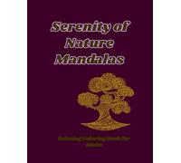 Serenity of Nature Mandalas: A Relaxing Coloring Book with Beautiful Floral Designs, Natural Patterns and Peaceful Mandalas for Stress Relief (Relaxing Mandala Coloring Books)