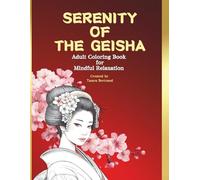 Serenity of the Geisha: An Adult Coloring Book for Mindful Relaxation & Artistic Excape - 100 Beautiful Geishas