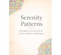 Serenity Patterns: A Mindfulness Coloring Book for Stress Relief, Relaxation, and Creative Calm