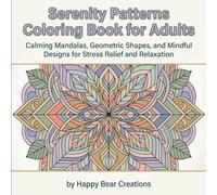 Serenity Patterns Coloring Book for Adults: Calming Mandalas, Geometric Shapes, and Mindful Designs for Stress Relief and Relaxation