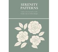 Serenity Patterns: Gentle, Easy-to-Colour Designs for Calm and Relaxation