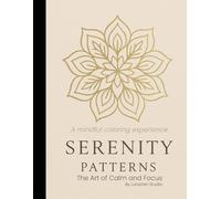 Serenity Patterns: The Art of Calm and Focus: A Mindful Coloring Book for Women (Serenity Collection)