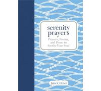 Serenity Prayers: Prayers, Poems, and Prose to Soothe Your Soul