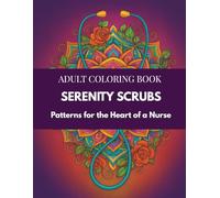 Serenity Scrubs Coloring Book: Nurse & Medical Stress Relief Coloring, Healthcare Mindfulness Coloring, Therapeutic Medical Patterns, Relaxing ... Therapy Book (Mindful Therapy Coloring Books)