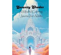 Serenity Shades: A Mindful Coloring Journey for Adults: Stress Relief & Mindfulness Coloring Book for Adults | Floral, Geometric & Nature Patterns for ... & Self-Care (Adult Coloring Squad 2025-2026)