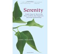 Serenity: Simple Steps for Recovering Peace of Mind, Real Happiness, and Great Relationships