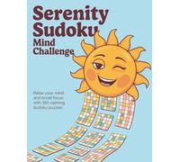 Serenity Sudoku Mind Challenge: Mindfulness puzzles, brain games for relaxation, adult sudoku challenge, stress relief activity, Relax your mind and boost focus with 150 calming sudoku puzzles.