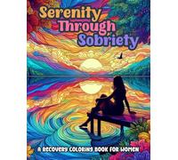 Serenity Through Sobriety: A Recovery Coloring Book for Women: Emotional Regulation Coloring | Stress Relief Activities for Addiction and Recovery | ... About Sobriety and Love (Sober Sisterhood)