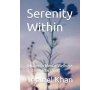 Serenity Within: A Guide to Mental Wellness & Stress-Free Living