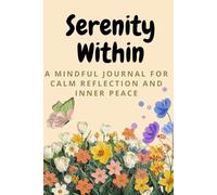 Serenity Within: A Mindful Journal for Calm, Reflection, and Inner Peace*