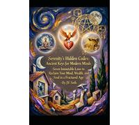 Serenity's Hidden Codex: Ancient Keys for Modern Minds Seven Immutable Laws to Reclaim Your Mind, Wealth, and Soul in a Fractured Age (Hard Life Problems Worth Solving)