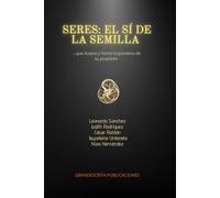 SERES: EL SI DE LA SEMILLA: que acepta y honra la grandeza de su propósito