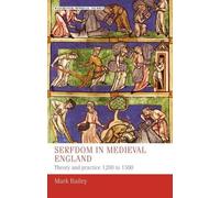 Serfdom in Medieval England: Theory and Practice 1200 to 1500 (Manchester Medieval Studies)