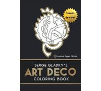 Serge Gladky’s Art Deco Coloring Book: Premium Paper Edition (Abstract Masters Coloring Book Series)