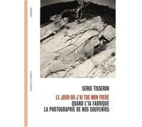 Serge Tisseron Le Jour oU J'ai TuE Mon FrEre /franCais: Quand l'IA fabrique la photographie de nos souvenirs