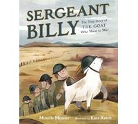 Sergeant Billy: The True Story of the Goat Who Went to War