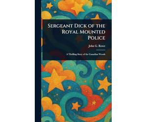Sergeant Dick of the Royal Mounted Police
