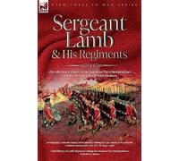 Sergeant Lamb & His Regiments - A Recollection and History of the American War of Independence with the 9th Foot & Royal Welsh Fuzileers
