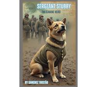 Sergeant Stubby: The Canine Hero