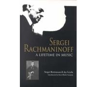 Sergei Rachmaninoff : A Lifetime in Music