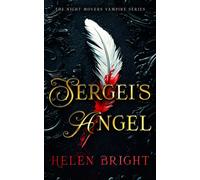 Sergei's Angel : A steamy vampire romance with wounded hearts, fierce loyalty, and a chance at forever