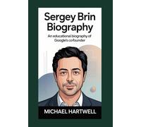 SERGEY BRIN BIOGRAPHY: An Educational Biography of Google’s Co-Founder