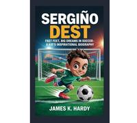 SERGIÑO DEST: Fast Feet, Big Dreams in Soccer- A Kid's Inspirational Biography