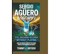 SERGIO AGÜERO BIOGRAPHY STILL BREAKING RECORDS WITHOUT PLAYING: How His Impact Shapes the Game Years After Hanging His Boots