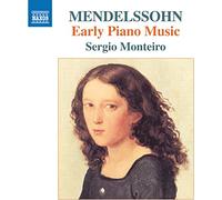 Sergio Monteiro - Felix Mendelssohn: Early Piano Music