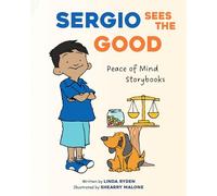 Sergio Sees the Good (Peace of Mind Storybooks: Teaching Kindness, Compassion, and Courage)