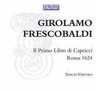 Sergio Vartolo - Girolamo Frescobaldi: Il Primo Libro di Capricci, Roma 1624
