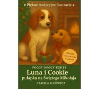 Seria Foggy Doggy: Luna i Cookie - Pułapka na Świętego Mikołaja: Bajka świąteczna dla dzieci 4-8 lat z morałem, dużą czcionką i kolorowanką + zadaniami (Foggy Doggy : Luna and Cookie)