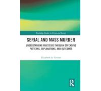 Serial and Mass Murder – Understanding Multicide: Offending Patterns, Explanations & Outcomes