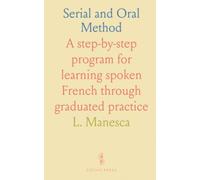 Serial and Oral Method: A step-by-step program for learning spoken French through graduated practice