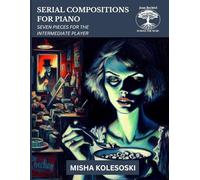 Serial Compositions for Piano: Seven Pieces for the Intermediate Player