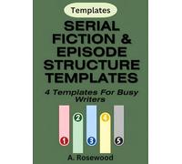 Serial Fiction & Episode Structure Templates For Busy Writers (4 Templates Bundle) (Building A Story Series)