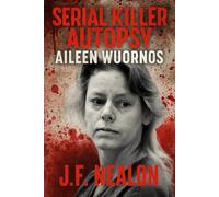Serial Killer Autopsy: Aileen Wuornos, America's First Female Serial Killer