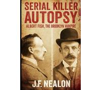 Serial Killer Autopsy: Albert Fish, The Brooklyn Vampire