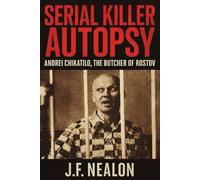 Serial Killer Autopsy: Andrei Chikatilo, The Butcher of Rostov