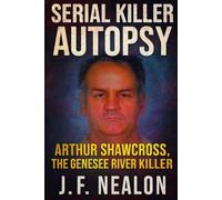 Serial Killer Autopsy: Arthur Shawcross, The Genesee River Killer