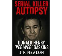 Serial Killer Autopsy: Donald Henry "Pee Wee" Gaskins