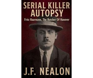 Serial Killer Autopsy: Fritz Haarmann, The Butcher of Hanover: 40