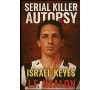 Serial Killer Autopsy: Israel Keyes